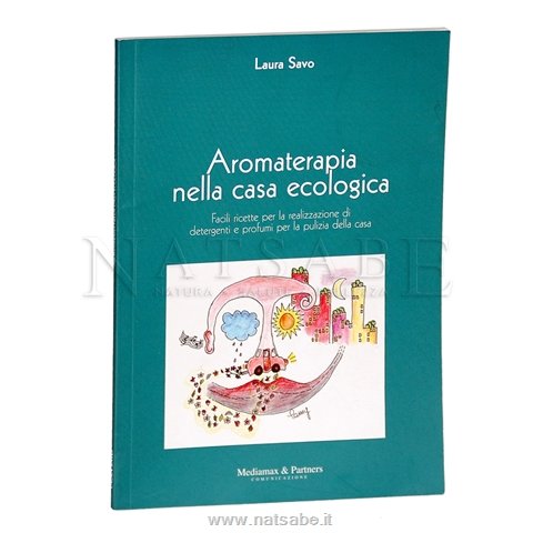 Flora - Aromaterapia nella casa ecologica di Laura Savo | Aromaterapia e profumi |  Erboristeria Natsabe: vendita online | erbe officinali, tisane, integratori